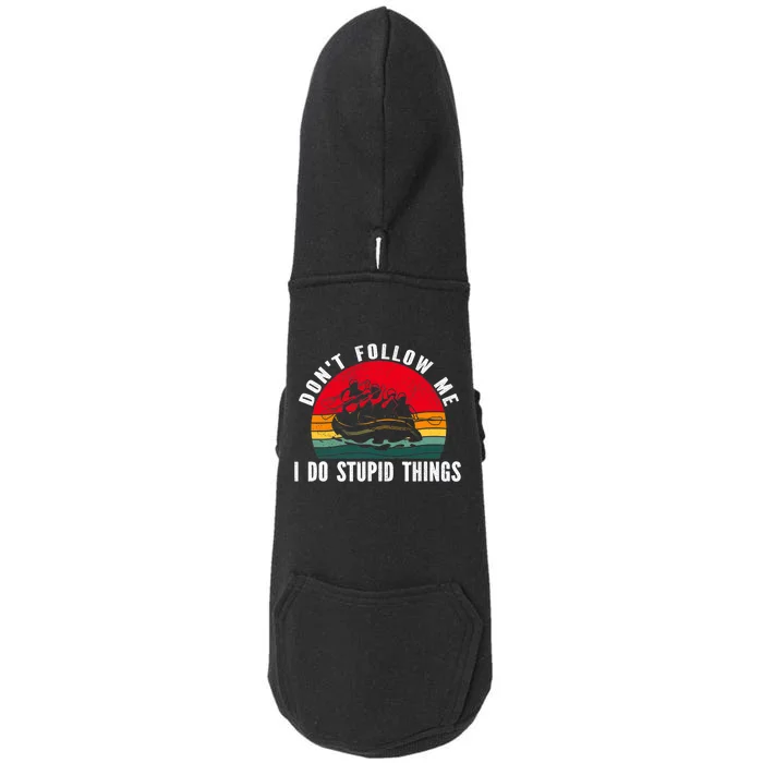 Dont Follow Me. I Do Stupid Things Whitewater Rafting Doggie 3-End Fleece Hoodie