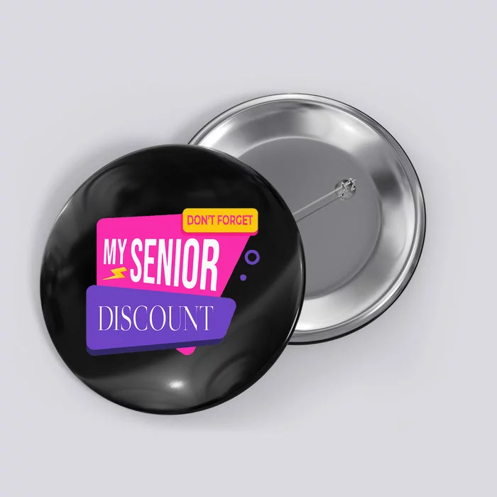 DonT Forget My Senior Discount Elderly Senior Citizen Button