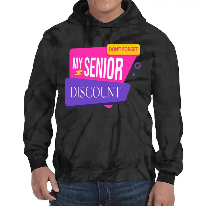 DonT Forget My Senior Discount Elderly Senior Citizen Tie Dye Hoodie