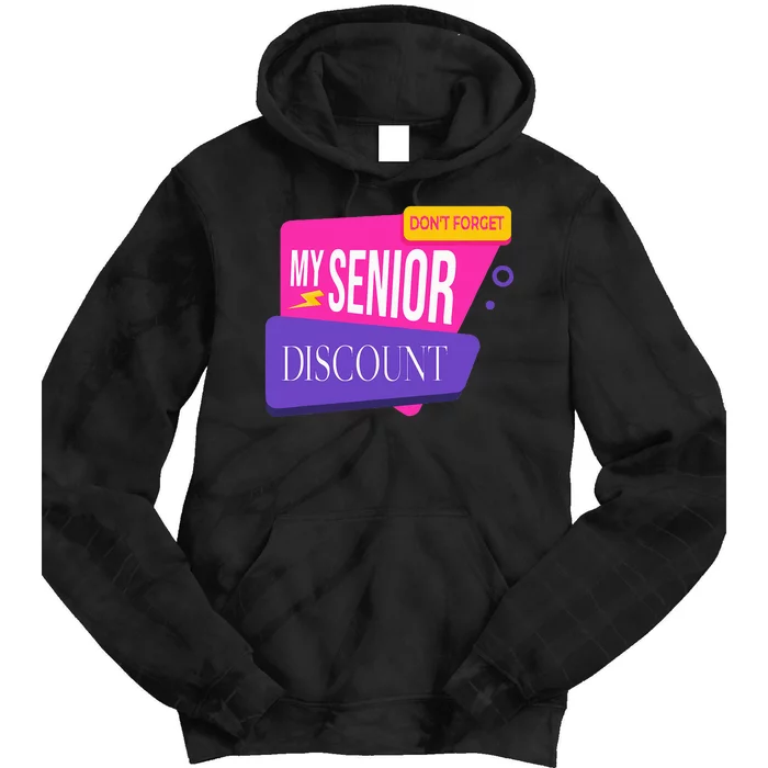 DonT Forget My Senior Discount Elderly Senior Citizen Tie Dye Hoodie