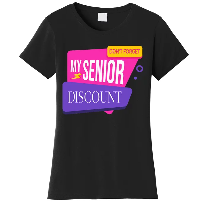 DonT Forget My Senior Discount Elderly Senior Citizen Women's T-Shirt