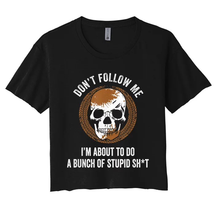 Don't Follow Me I Do Stupid Stuff Mudding ATV Four Wheeler Women's Crop Top Tee