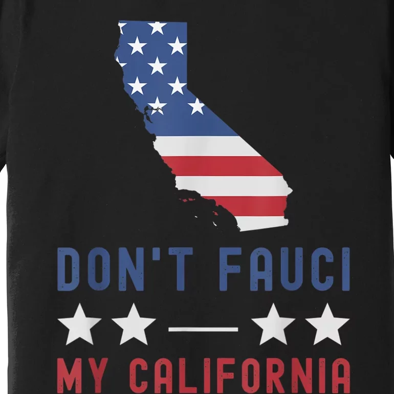 Don't Fauci My California USA Flag Patriotic American Map Premium T-Shirt