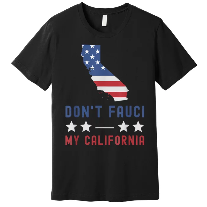 Don't Fauci My California USA Flag Patriotic American Map Premium T-Shirt