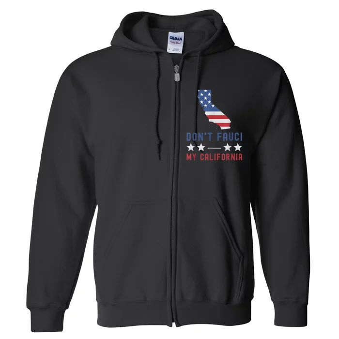 Don't Fauci My California USA Flag Patriotic American Map Full Zip Hoodie