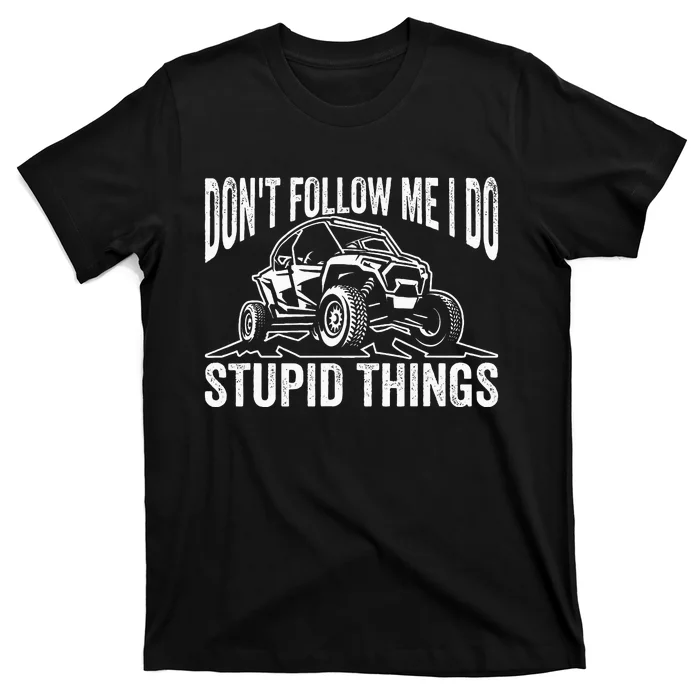 DonT Follow Me I Do Stupid Things Classic Utv Car Driver T-Shirt