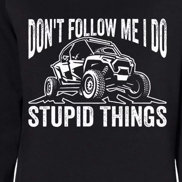 DonT Follow Me I Do Stupid Things Classic Utv Car Driver Womens California Wash Sweatshirt