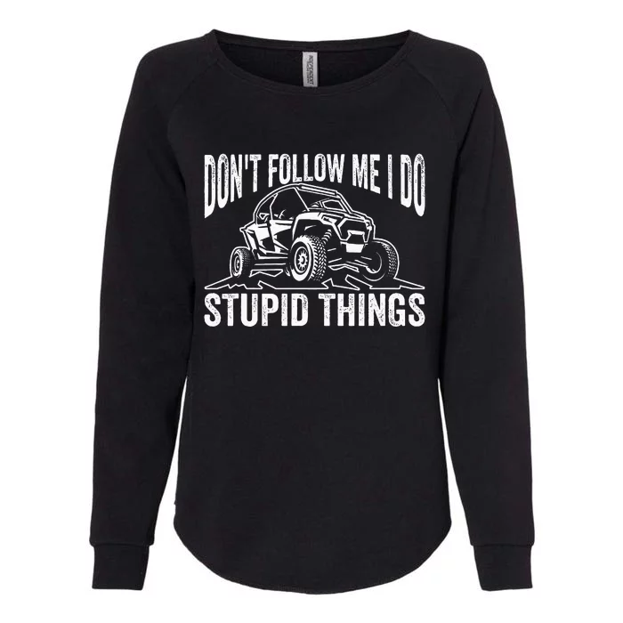 DonT Follow Me I Do Stupid Things Classic Utv Car Driver Womens California Wash Sweatshirt