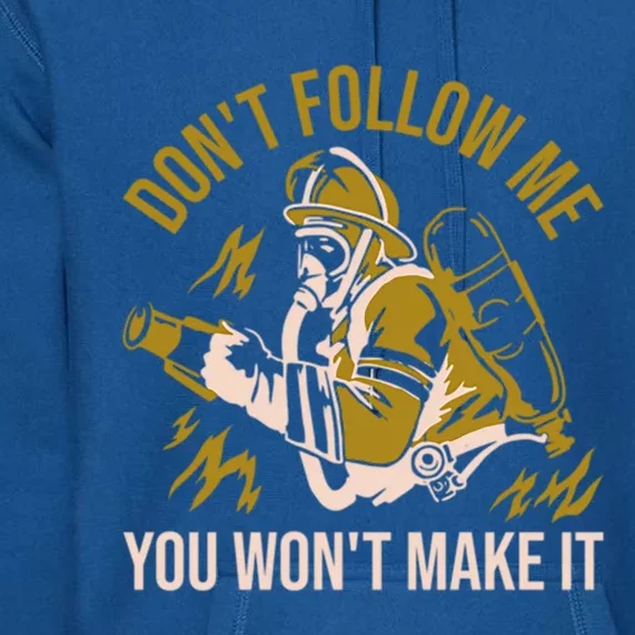 DonT Follow Me You WonT Make It Cool Fire Firefighter Gift Premium Hoodie