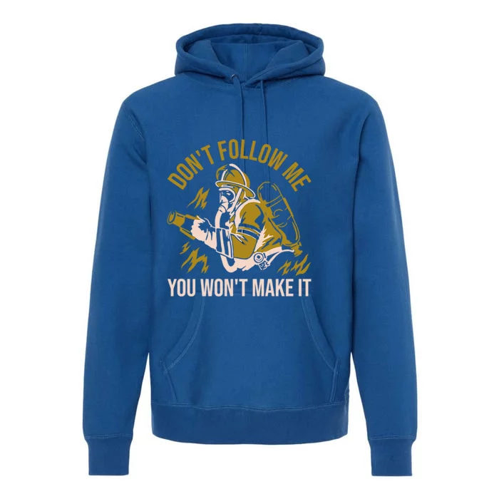 DonT Follow Me You WonT Make It Cool Fire Firefighter Gift Premium Hoodie