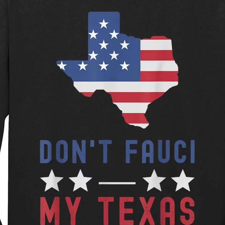 Don't Fauci My Texas USA Flag American Patriot Funny Tall Long Sleeve T-Shirt