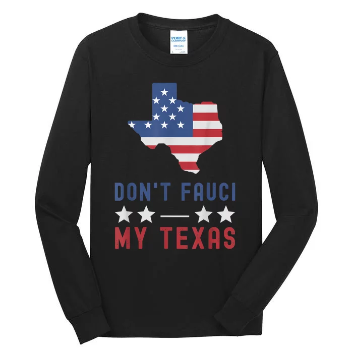 Don't Fauci My Texas USA Flag American Patriot Funny Tall Long Sleeve T-Shirt