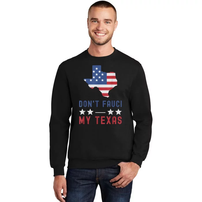 Don't Fauci My Texas USA Flag American Patriot Funny Tall Sweatshirt