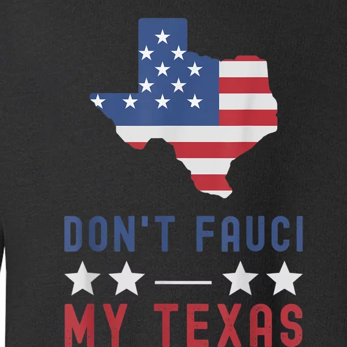 Don't Fauci My Texas USA Flag American Patriot Funny Toddler Sweatshirt