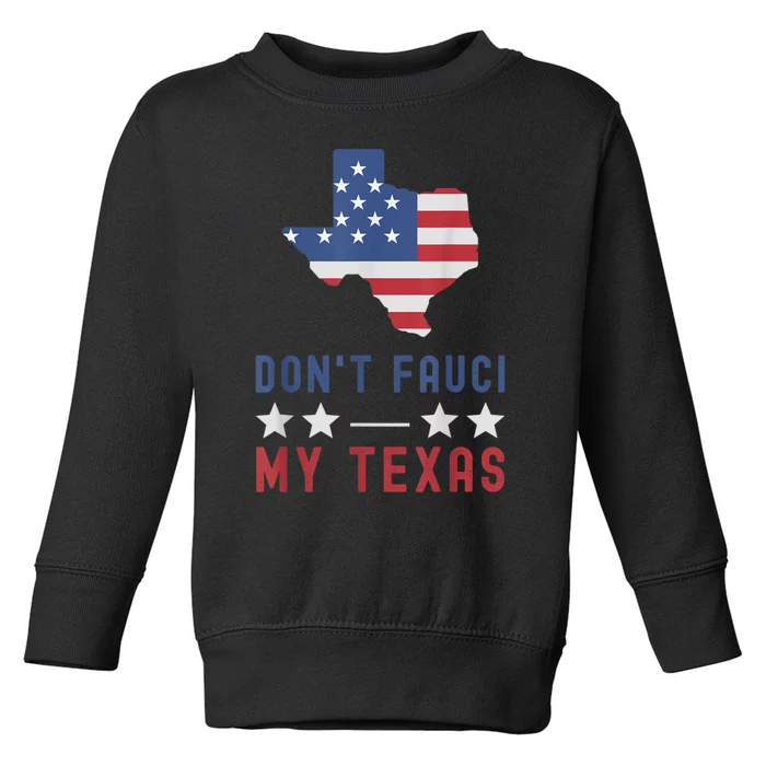 Don't Fauci My Texas USA Flag American Patriot Funny Toddler Sweatshirt