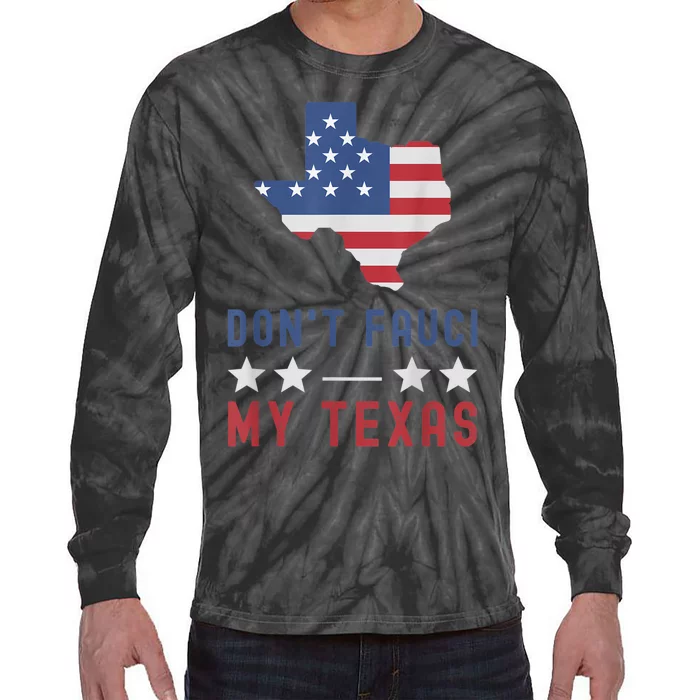 Don't Fauci My Texas USA Flag American Patriot Funny Tie-Dye Long Sleeve Shirt