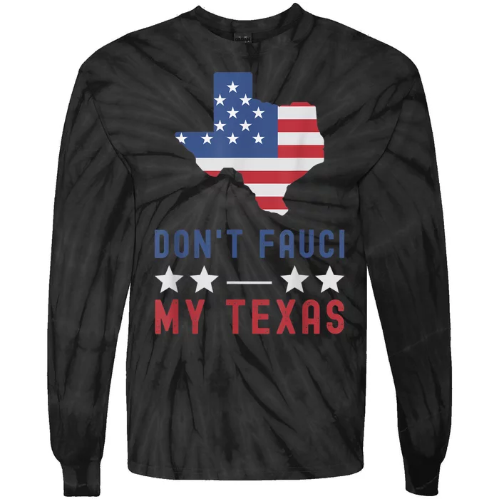 Don't Fauci My Texas USA Flag American Patriot Funny Tie-Dye Long Sleeve Shirt