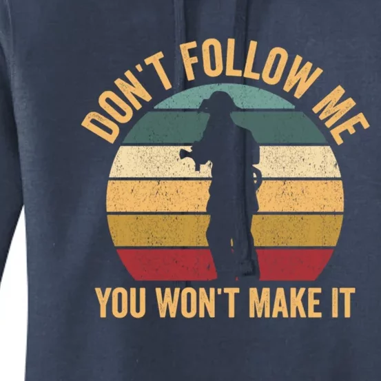 DonT Follow Me You WonT Make It Funny Fire Firefighter Gift Women's Pullover Hoodie