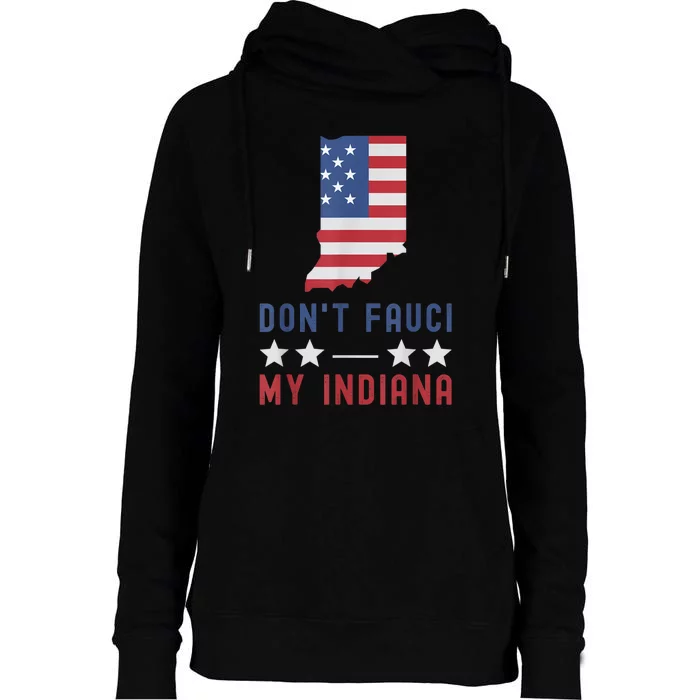 Don't Fauci My Indiana USA Flag American Patriot Funny Womens Funnel Neck Pullover Hood