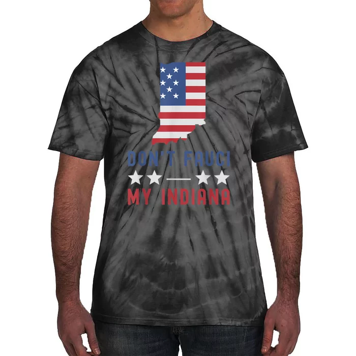 Don't Fauci My Indiana USA Flag American Patriot Funny Tie-Dye T-Shirt