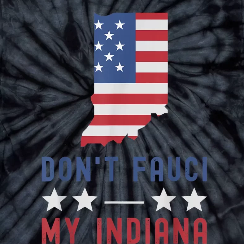 Don't Fauci My Indiana USA Flag American Patriot Funny Tie-Dye T-Shirt