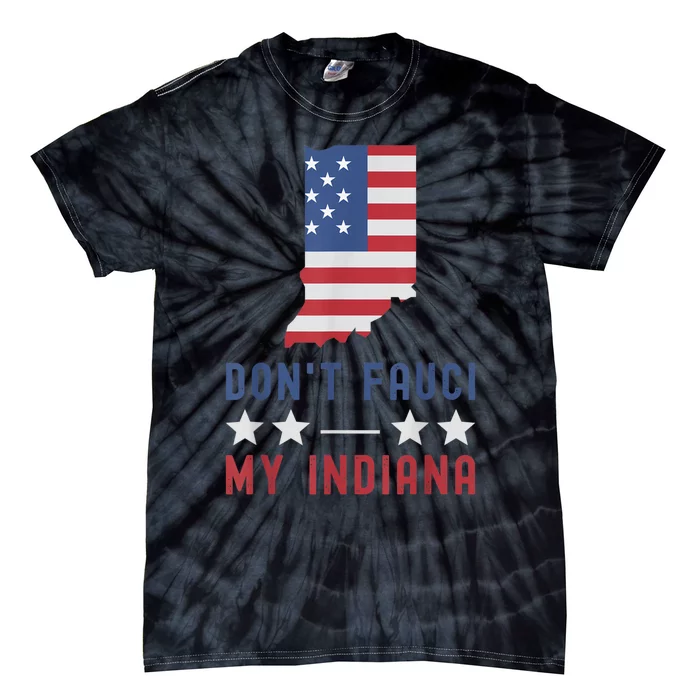 Don't Fauci My Indiana USA Flag American Patriot Funny Tie-Dye T-Shirt