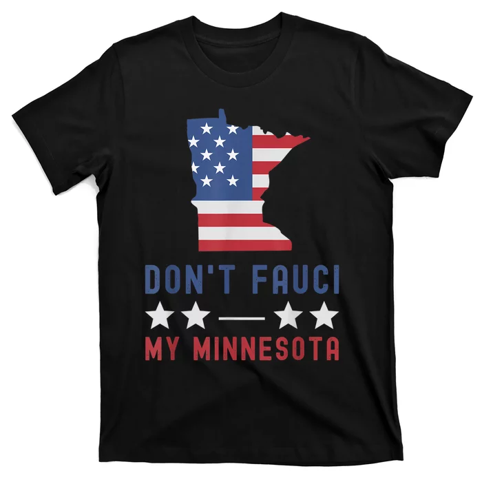 Don't Fauci My Minnesota USA Flag American Patriot Funny T-Shirt