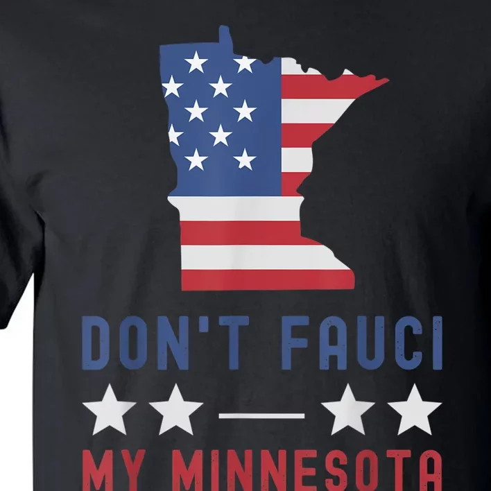 Don't Fauci My Minnesota USA Flag American Patriot Funny Tall T-Shirt