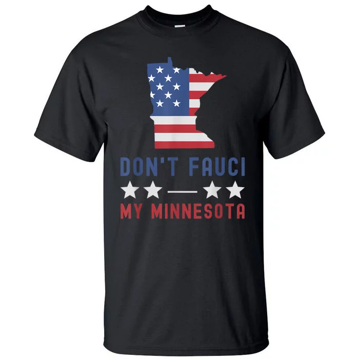 Don't Fauci My Minnesota USA Flag American Patriot Funny Tall T-Shirt