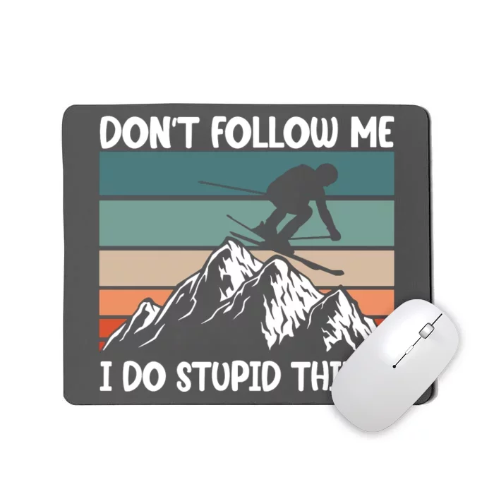 Don't Follow Me I Do Stupid Things Funny Skiing Mousepad