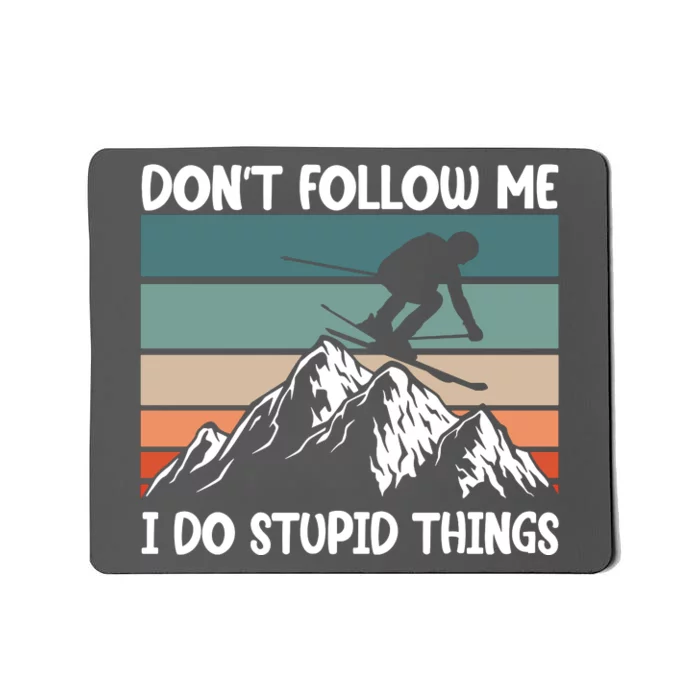 Don't Follow Me I Do Stupid Things Funny Skiing Mousepad