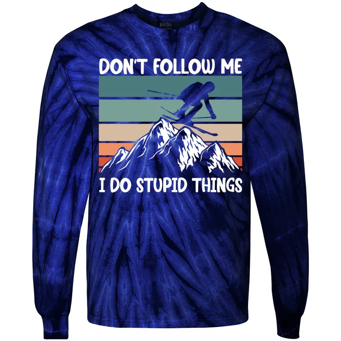 Don't Follow Me I Do Stupid Things Funny Skiing Tie-Dye Long Sleeve Shirt