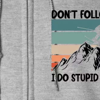 Don't Follow Me I Do Stupid Things Funny Skiing Full Zip Hoodie