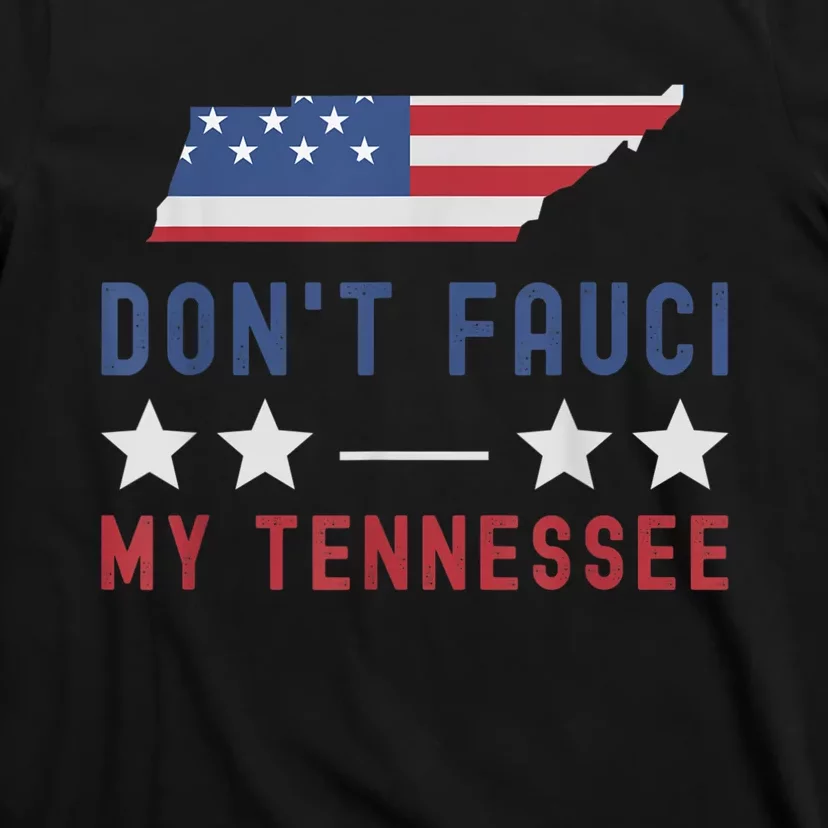 Don't Fauci My Tennessee USA Flag American Patriot Funny T-Shirt