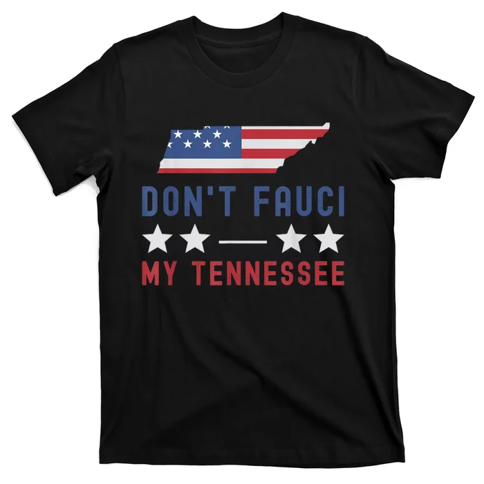 Don't Fauci My Tennessee USA Flag American Patriot Funny T-Shirt