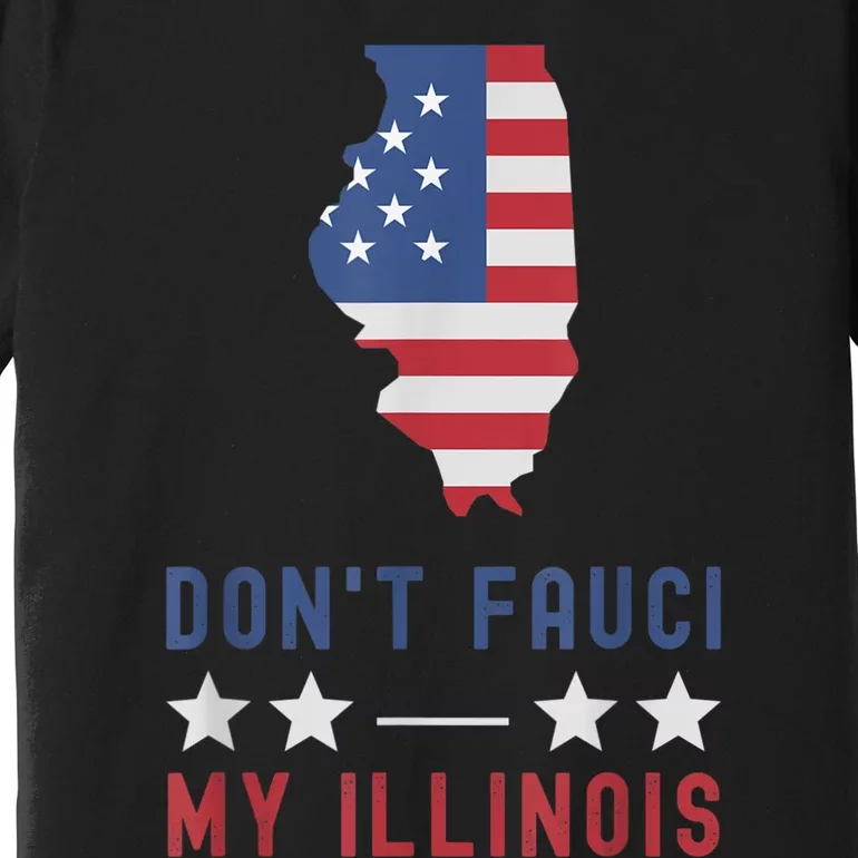 Don't Fauci My Illinois USA Flag American Patriot Funny Premium T-Shirt