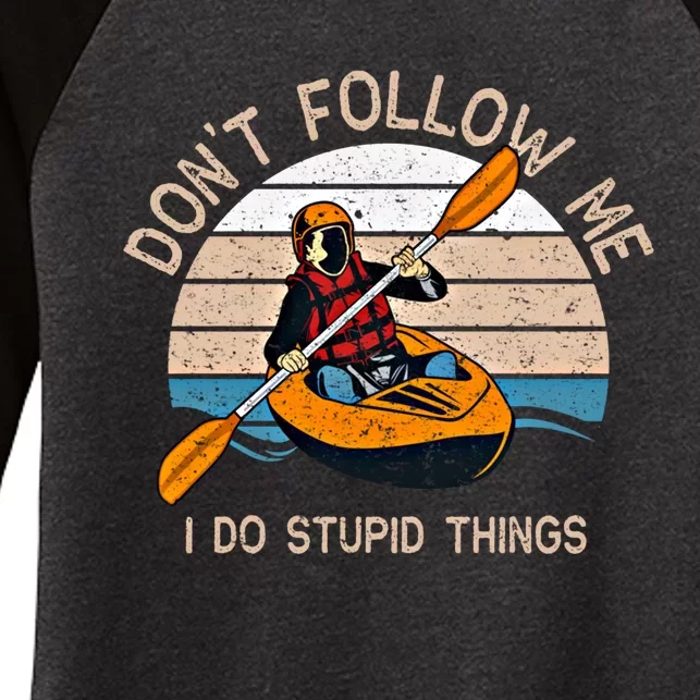 DonT Follow Me I Do Stupid Things Kayaking Kayak Gift Women's Tri-Blend 3/4-Sleeve Raglan Shirt