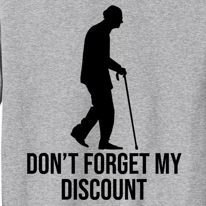 Dont Forget My Discount Funny Old People Tall Sweatshirt