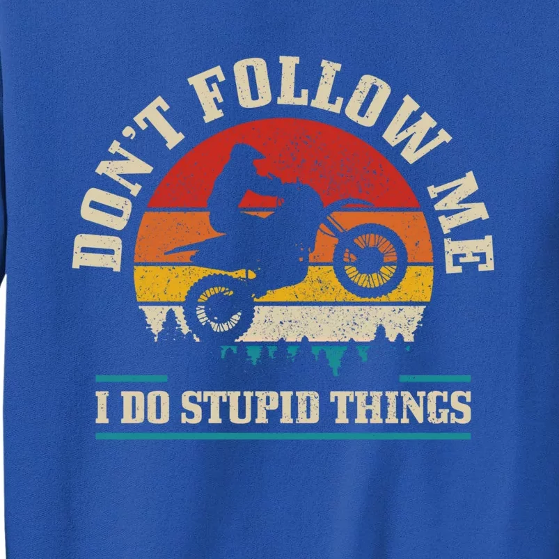 Don't Follow Me Do Stupid Things Funny Motocross Dirt Bike Gift Sweatshirt