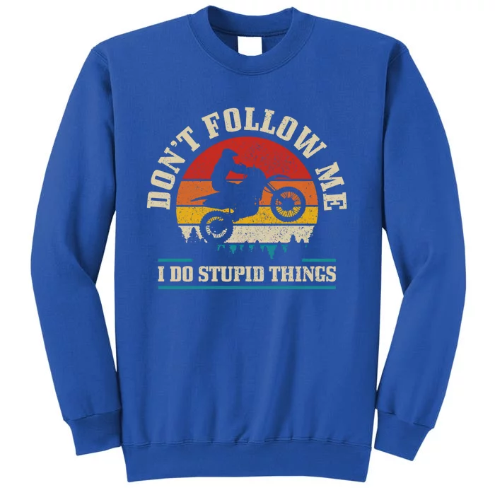 Don't Follow Me Do Stupid Things Funny Motocross Dirt Bike Gift Sweatshirt