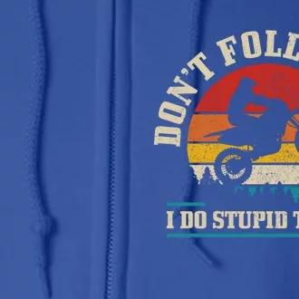 Don't Follow Me Do Stupid Things Funny Motocross Dirt Bike Gift Full Zip Hoodie