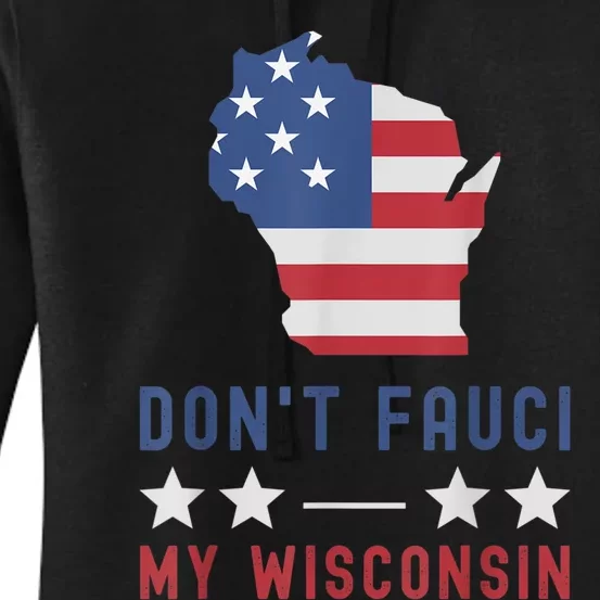 Don't Fauci My Wisconsin USA Flag American Patriot Funny Women's Pullover Hoodie