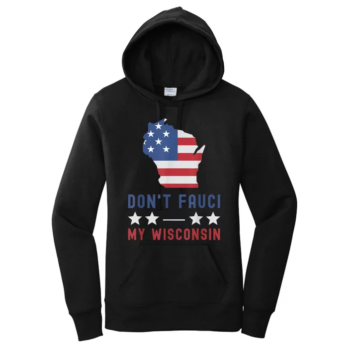 Don't Fauci My Wisconsin USA Flag American Patriot Funny Women's Pullover Hoodie