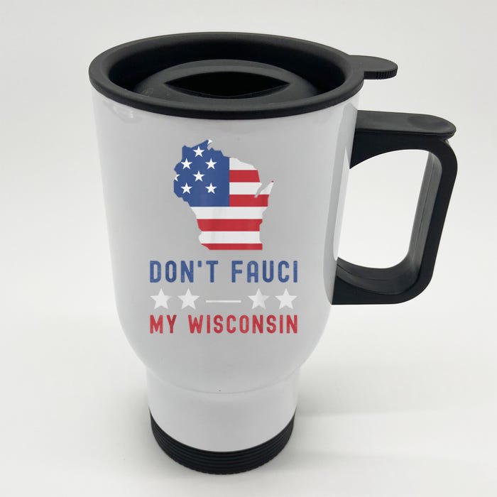 Don't Fauci My Wisconsin USA Flag American Patriot Funny Front & Back Stainless Steel Travel Mug