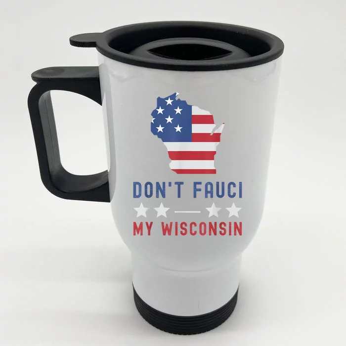 Don't Fauci My Wisconsin USA Flag American Patriot Funny Front & Back Stainless Steel Travel Mug