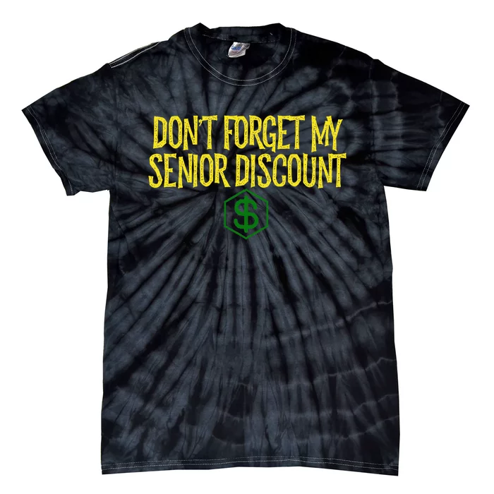 DonT Forget My Senior Discount Funny Senior Citizens Tie-Dye T-Shirt