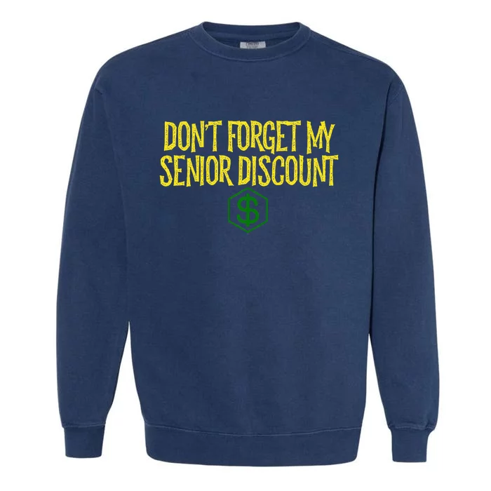 DonT Forget My Senior Discount Funny Senior Citizens Garment-Dyed Sweatshirt