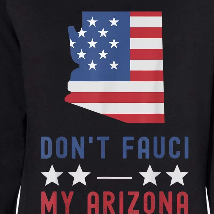 Don't Fauci My Arizona USA Flag American Patriot Funny Womens California Wash Sweatshirt