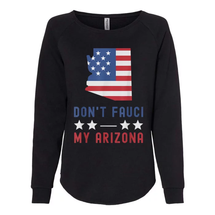 Don't Fauci My Arizona USA Flag American Patriot Funny Womens California Wash Sweatshirt