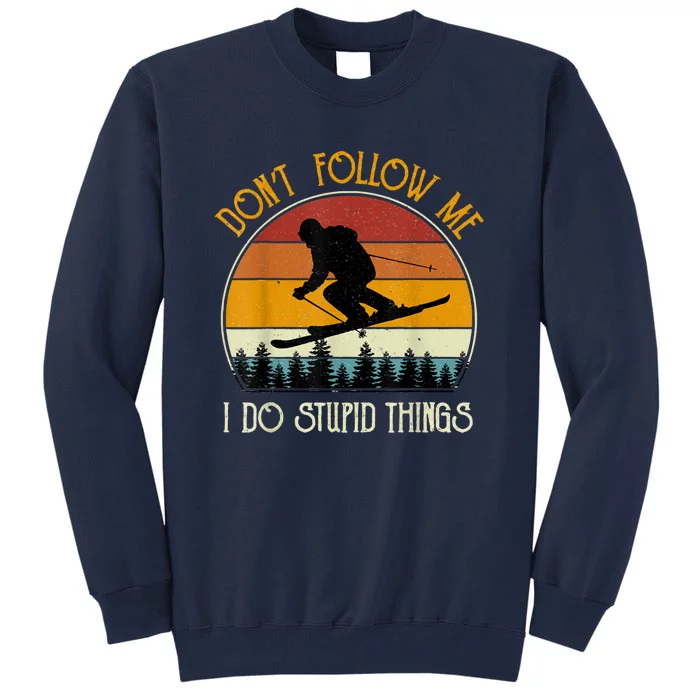 Don’t Follow Me I Do Stupid Things Vintage Snowboarding Gift Tall Sweatshirt